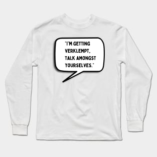 Talk Amongst Yourselves Long Sleeve T-Shirt